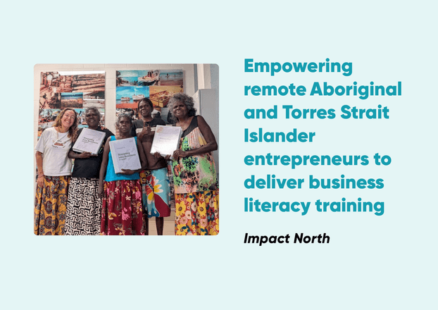 A picture of the Impact North team with participants of their Stepping into Business program. The infographic includes their picture, alongside the title of their 2023 auDA Community Grant project, “Empowering remote Aboriginal and Torres Strait Islander entrepreneurs to deliver business literacy training”.